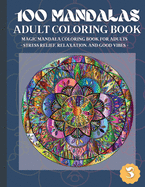 100 Mandalas Adult Coloring Book: Magic Mandala Coloring Book for Adults Stress Relief, Relaxation, and Good Vibes (3)
