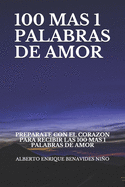 100 Mas 1 Palabras de Amor: Preparate Con El Corazon Para Recibir Las 100 Mas 1 Palabras de Amor