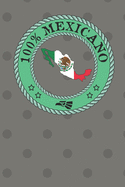 100% Mexicano: Show your pride for Mexico! A lined notebook/journal 120 pages 6 x 9