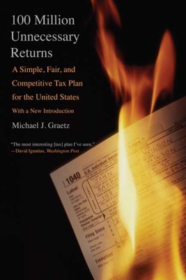 100 Million Unnecessary Returns: A Simple, Fair, and Competitive Tax Plan for the United States; With a New Introduction - Graetz, Michael J