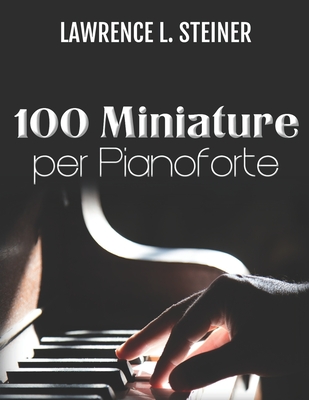 100 Miniature per Pianoforte: Spartiti Facili. Musica Moderna - Piano, Pan, and Steiner, Lawrence L