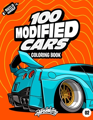 100 Modified Cars Coloring Book: Fun automotive adventure with 100 coloring pages for kids & teens Ages 6-18 - Vera, Daniel