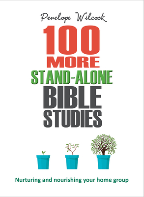 100 More Stand-Alone Bible Studies: Nurturing and nourishing your home group - Wilcock, Penelope