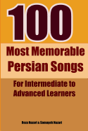 100 Most Memorable Persian Songs: For Intermediate to Advanced Persian Learners