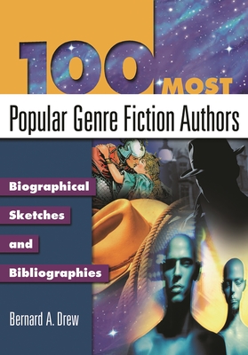 100 Most Popular Genre Fiction Authors: Biographical Sketches and Bibliographies - Drew, Bernard a