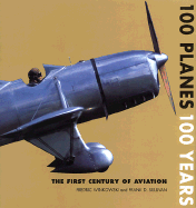 100 Planes, 100 Years: The First Century of Aviation