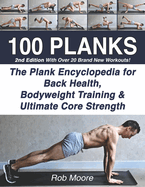 100 Planks: The Plank Encyclopedia for Back Health, Bodyweight Training, and Ultimate Core Strength