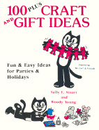 100 Plus Craft and Gift Ideas: Fun & Easy Ideas for Parties & Holidays - Stuart, Sally E, and Young, Woody C