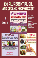 100 Plus Essential Oil and Organic Recipes Box Set: Over 300 Essential Oil Recipes for Beauty, Beauty Products, Bodyscrubs, Healing and Health (3 Books in 1)