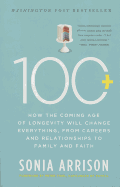 100 Plus: How the Coming Age of Longevity Will Change Everything, from Careers and Relationships to Family and Faith