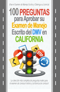 100 Preguntas para Aprobar su Examen de Manejo Escrito del DMV en California: La coleccin ms completa de preguntas reales para el examen de conducir terico y la licencia de conducir.