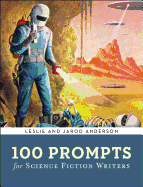 100 Prompts for Science Fiction Writers - Anderson, Jarod K, and Anderson, Leslie J