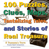 100 Puzzles, Clues, Maps, Tantalizing Tales, and Stories of Real Treasure: A Treasure's Trove Puzzle Book Companion