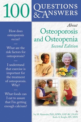100 Q&as about Osteoporosis and Osteopenia 2e - Alexander, Ivy M, PhD, Aprn, Faan, and Knight, Karla A