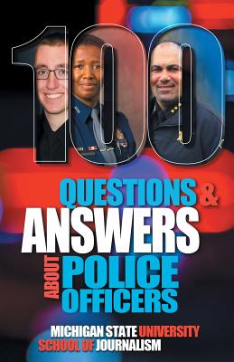 100 Questions and Answers About Police Officers, Sheriff's Deputies, Public Safety Officers and Tribal Police - Michigan State School of Journalism