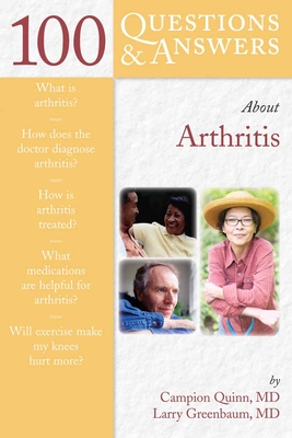 100 Questions & Answers about Arthritis - Quinn, Campion E, and Greenbaum, Larry