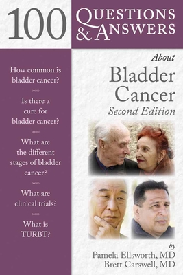 100 Questions & Answers about Bladder Cancer - Ellsworth, Pamela, M.D., and Carswell, Brett, MD