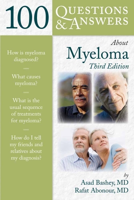 100 Questions & Answers about Myeloma - Bashey, Asad, and Abonour, Rafat, and Huston, James W