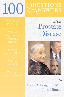 100 Questions & Answers about Prostate Disease - Loughlin, Kevin R, and Nimmo, John