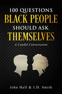 100 Questions Black People Should Ask Themselves: A Candid Conversation