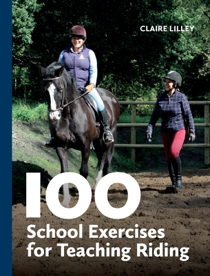 100 School Exercises for Teaching Riding - Lilley, Claire