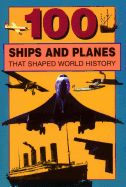 100 Ships and Planes That Shaped World History