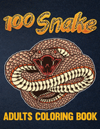 100 Snake Adults Coloring Book: An Adult Coloring Book with Reptiles & Amphibians Featuring Patterns Coloring Page (Relieving Snake Designs for Relaxation)