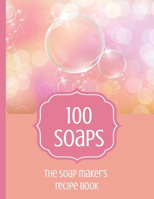100 Soaps The Soap Maker's Recipe Book: Soapmaker's journal to record 100 handmade soap recipes. Record soap making ingredients, method and notes for each recipe, plus handy index. Ideal gift for handmade soap maker whether cold process or melt & pour. - Journals, Cre8365