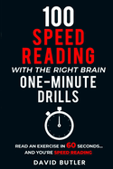 100 Speed Reading with the Right Brain One-Minute Drills: Read an Exercise in 60 Seconds... and You're Speed Reading!