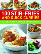 100 Stir-Fries and Quick Curries: Spicy, Fast and Aromatic Dishes from Asia and the Far East, Shown Step-By-Step in More Than 300 Sizzling Photographs