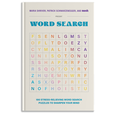 100 Stress-Relieving Word Search Puzzles to Sharpen Your Mind: Presented by Maria Shriver, Patrick Schwarzenegger, and Mosh - Shriver, Maria, and Schwarzenegger, Patrick, and Mosh