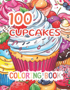 100 Sweet Cupcakes Coloring Book for Adults: A Relaxing Coloring Book for Cake Lovers Featuring Delicious Birthday Cakes and Cupcakes.