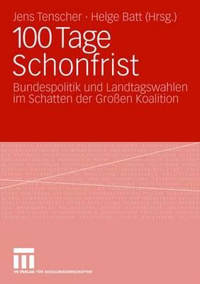 100 Tage Schonfrist: Bundespolitik Und Landtagswahlen Im Schatten Der Groen Koalition - Tenscher, Jens (Editor), and Batt, Helge (Editor)