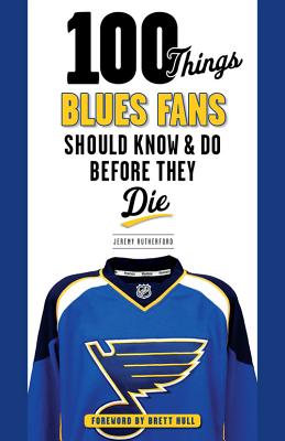 100 Things Blues Fans Should Know & Do Before They Die - Rutherford, Jeremy