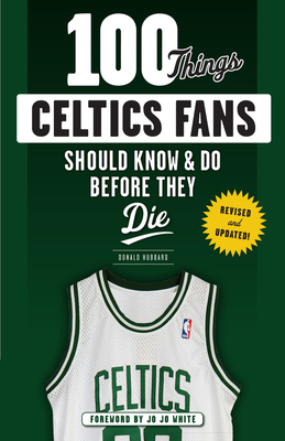 100 Things Celtics Fans Should Know & Do Before They Die - Hubbard, Don