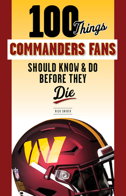 100 Things Commanders Fans Should Know & Do Before They Die - Snider, Rick