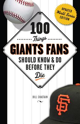 100 Things Giants Fans Should Know & Do Before They Die - Chastain, Bill
