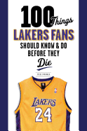 100 Things Lakers Fans Should Know & Do Before They Die