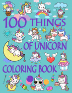 100 Things of Unicorn Coloring Book: Large Toddler Coloring Books Ages 1-3, Easy and Fun Educational Coloring Pages of Unicorn for Little Kids, Preschool and Kindergarten