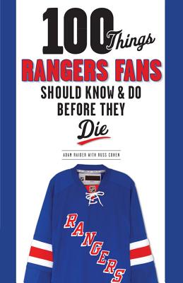 100 Things Rangers Fans Should Know & Do Before They Die - Raider, Adam, and Cohen, Russ