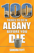 100 Things to Do in Albany Before You Die