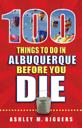 100 Things to Do in Albuquerque Before You Die