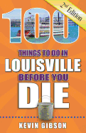 100 Things to Do in Louisville Before You Die, 2nd Edition