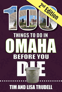 100 Things to Do in Omaha Before You Die, 2nd Edition