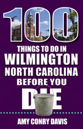 100 Things to Do in Wilmington, North Carolina, Before You Die