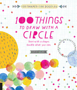 100 Things to Draw with a Circle: Start with a Shape, Doodle What You See.