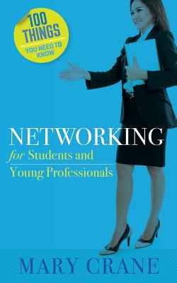 100 Things You Need to Know: Networking: For Students and New Professionals - Crane, Mary
