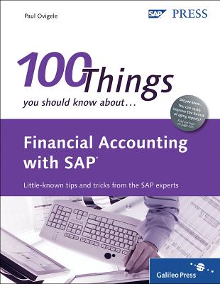 100 Things You Should Know About Financial Accounting with SAP - Ovigele, Paul