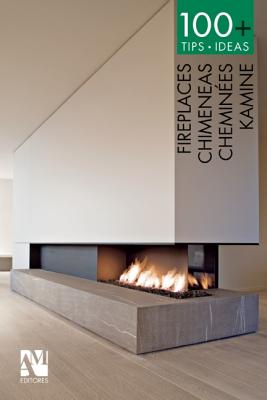 100+ Tips.Ideas: Fireplaces - de Haro, Fernando, and Fuentes, Omar, and Haro Lebrija, Fernando de