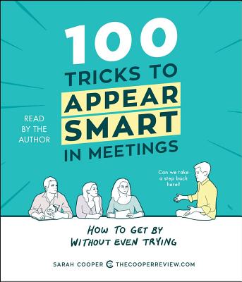 100 Tricks to Appear Smart in Meetings: How to Get by Without Even Trying - Cooper, Sarah (Read by)